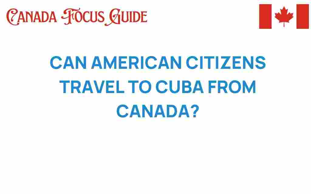 can-american-citizens-travel-to-cuba-from-canada
