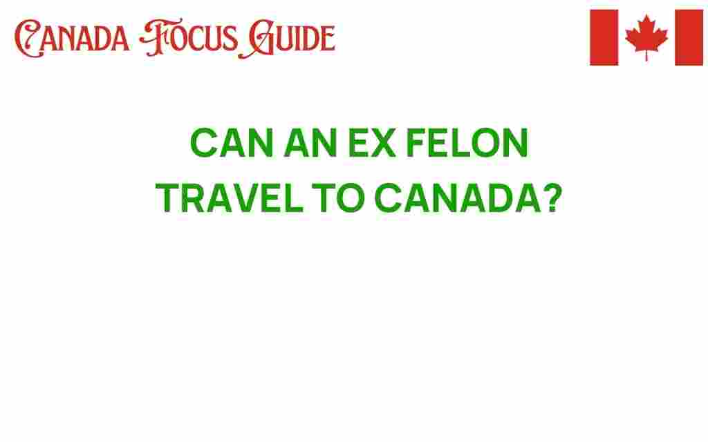 can-an-ex-felon-travel-to-canada