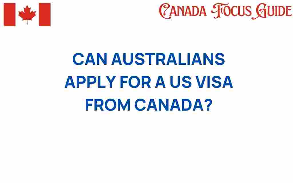 can-australians-apply-for-us-visa-from-canada