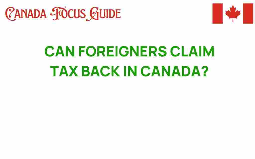 can-foreigners-claim-tax-back-canada