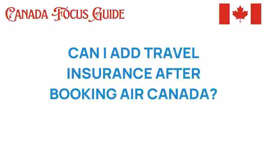 can-i-add-travel-insurance-after-booking-air-canada