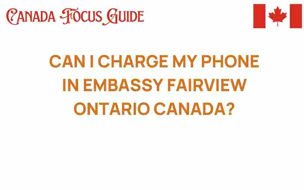 can-i-charge-my-phone-embassy-fairview-ontario