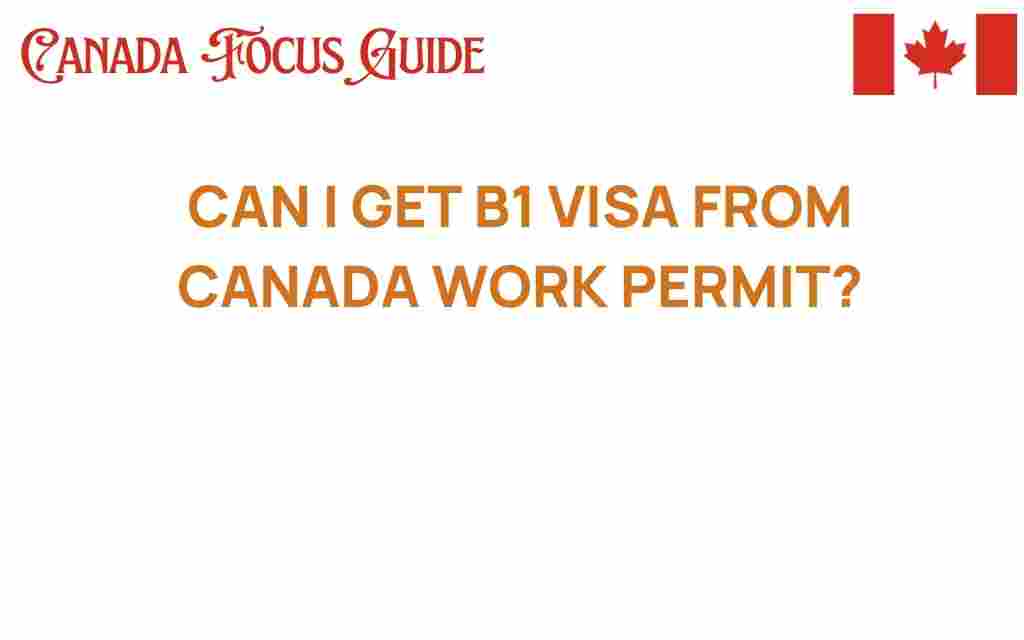 can-i-get-b1-visa-from-canada-work-permit