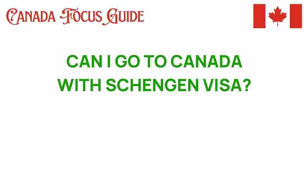 can-i-go-to-canada-with-schengen-visa