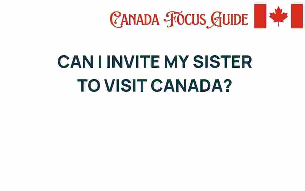 can-i-invite-my-sister-to-visit-canada
