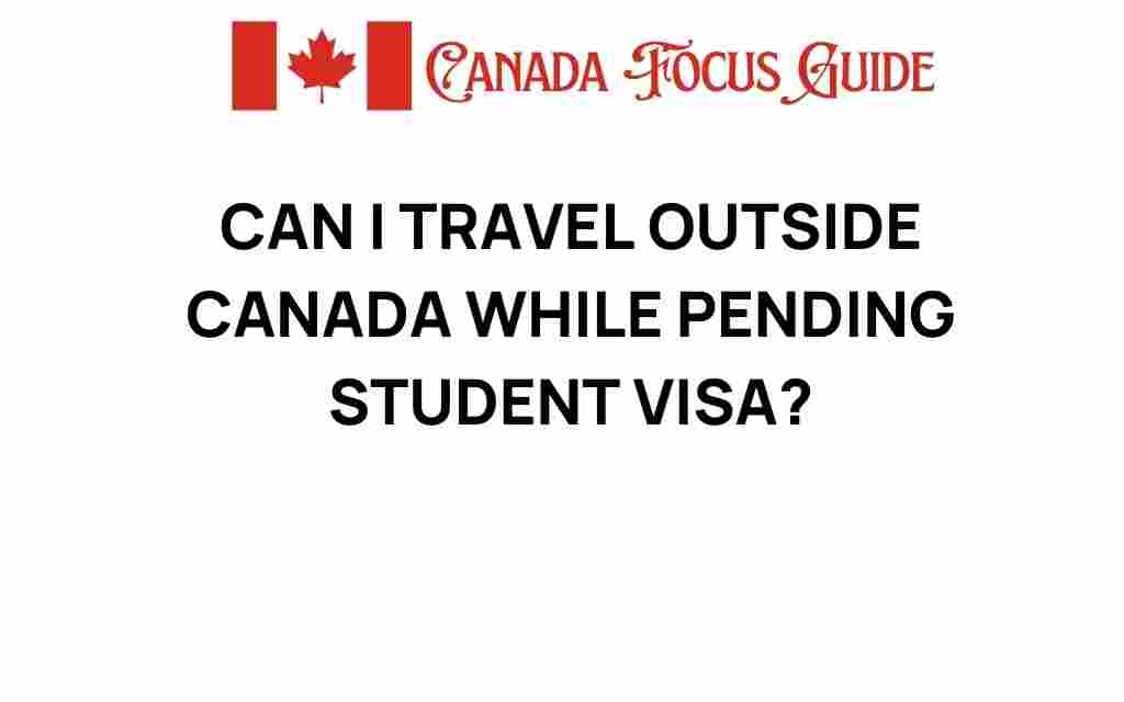 can-i-travel-outside-canada-while-pending-student-visa