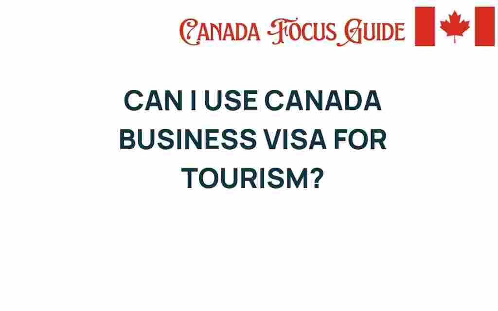 can-i-use-canada-business-visa-for-tourism