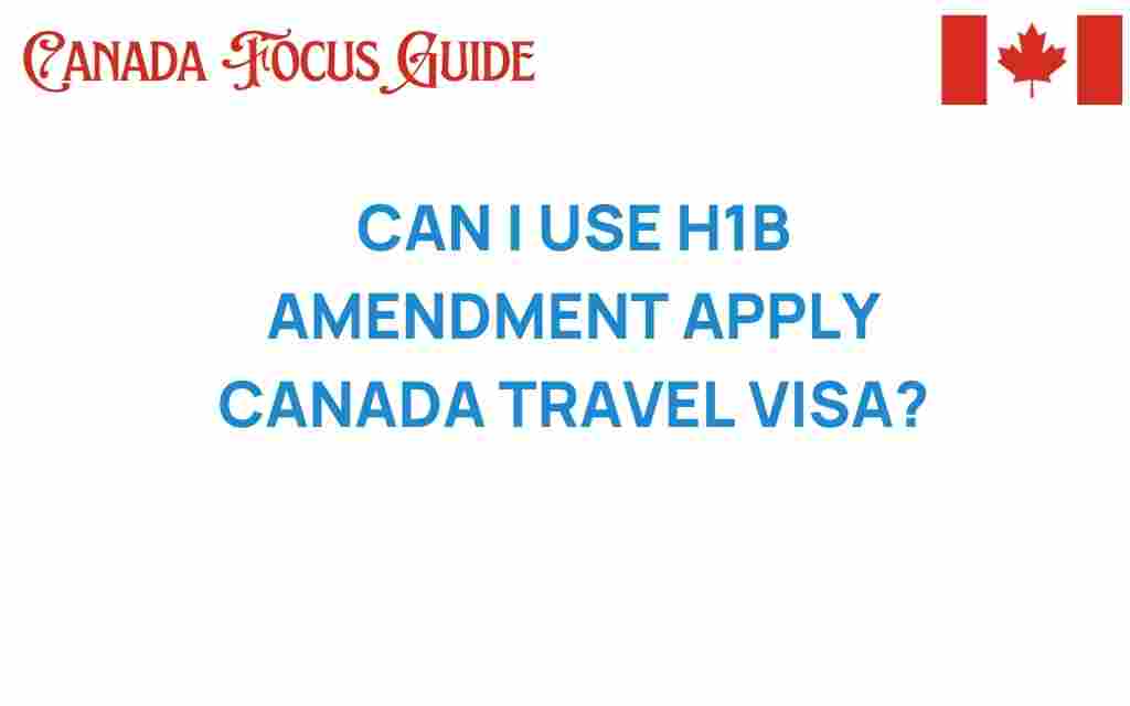 can-i-use-h1b-amendment-apply-canada-travel-visa