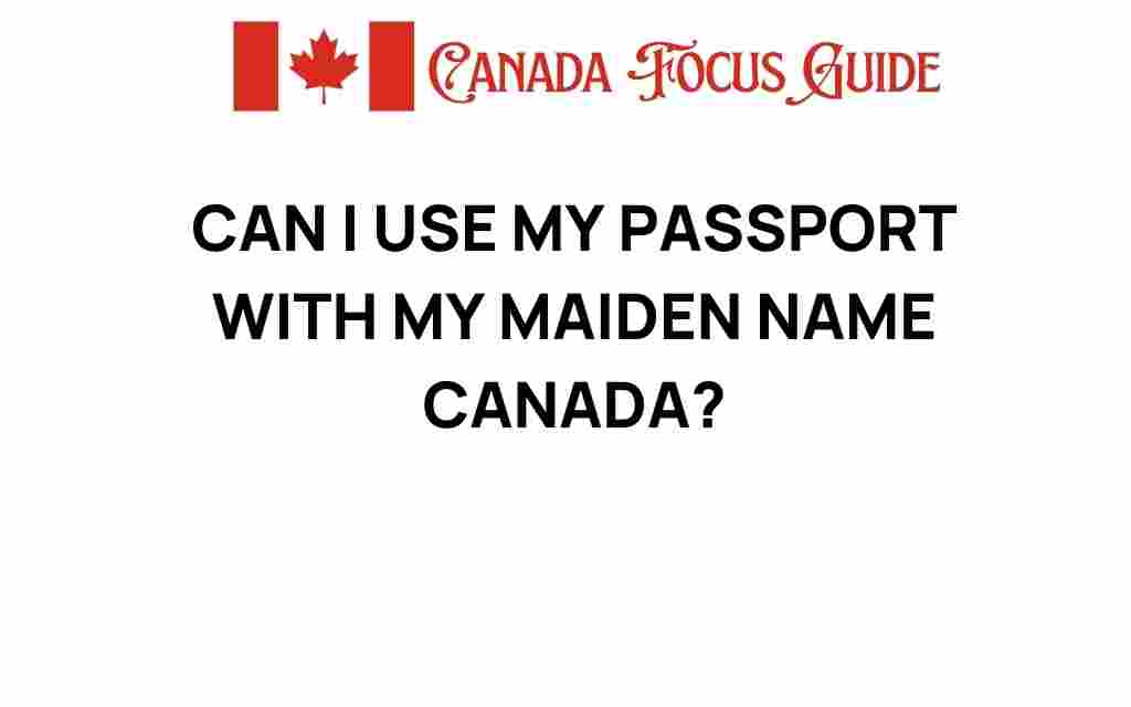 can-i-use-my-passport-with-my-maiden-name-canada