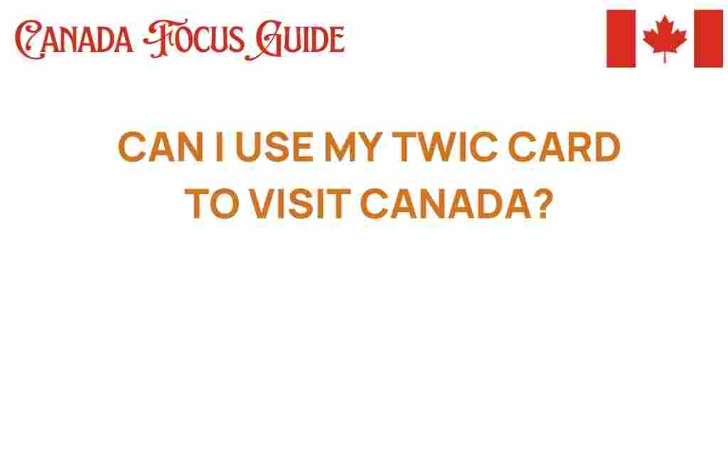 can-i-use-my-twic-card-to-visit-canada