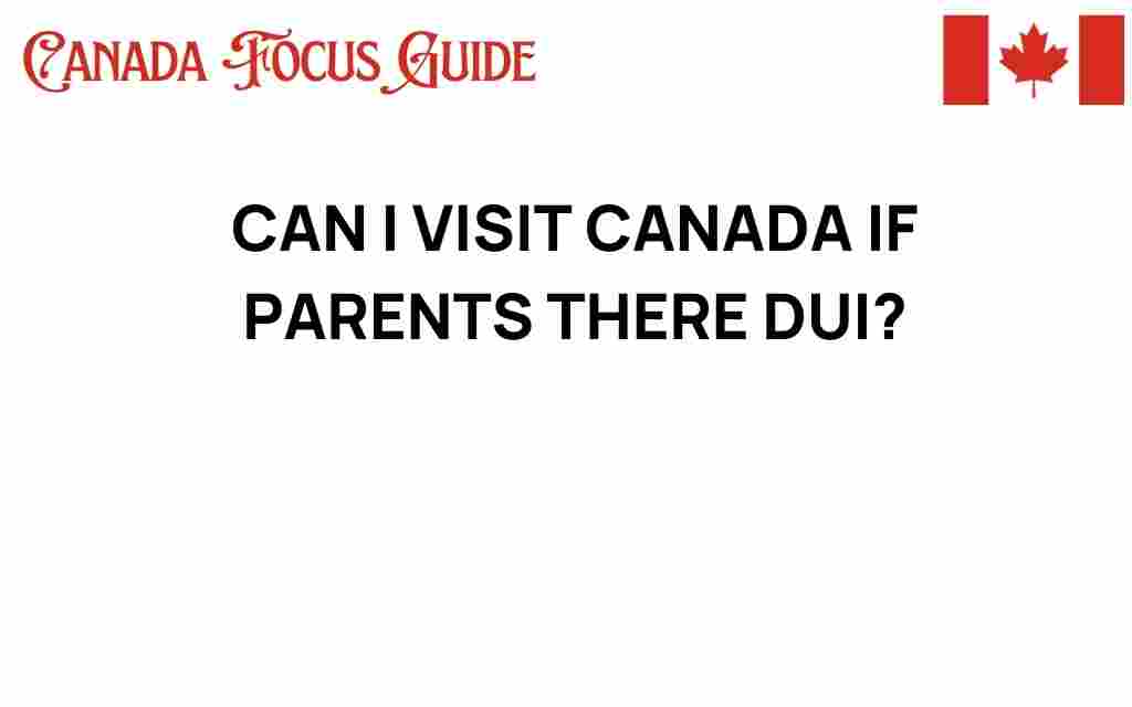 can-i-visit-canada-if-parents-have-a-dui-record