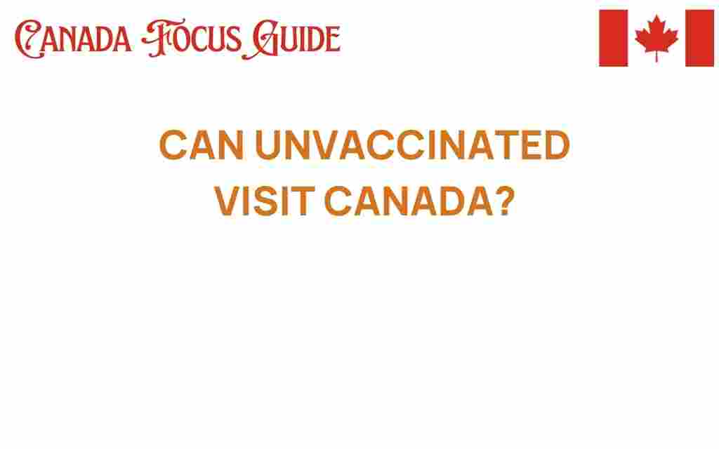 can-unvaccinated-travel-visit-canada