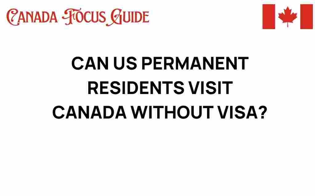 can-us-permanent-residents-visit-canada-without-visa