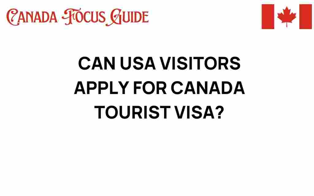 can-usa-visitors-apply-canada-tourist-visa