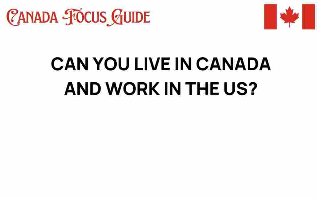 can-you-live-in-canada-and-work-in-us
