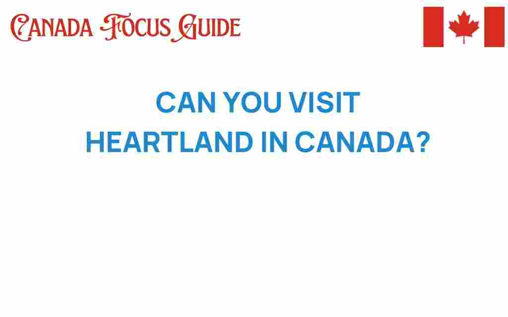 can-you-visit-heartland-in-canada