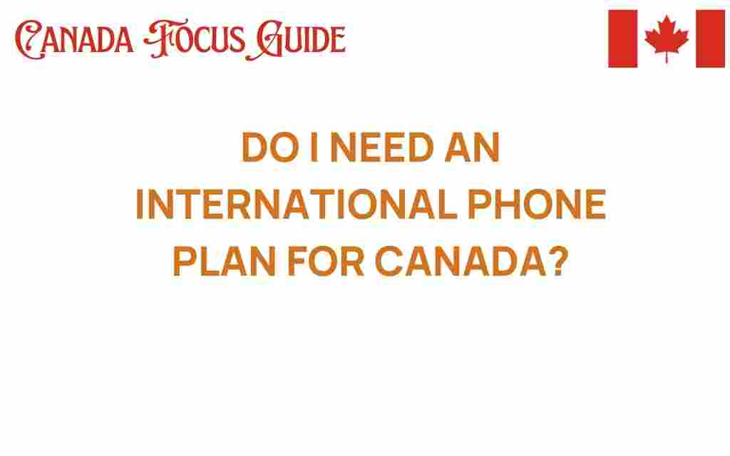do-i-need-an-international-phone-plan-for-canada