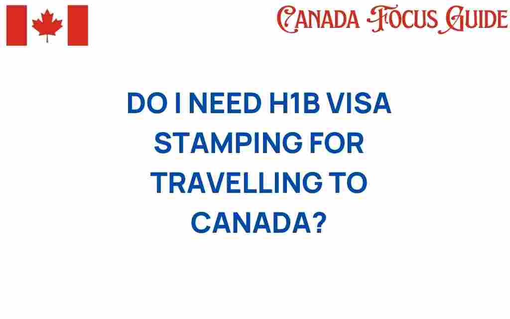 do-i-need-h1b-visa-stamping-traveling-canada