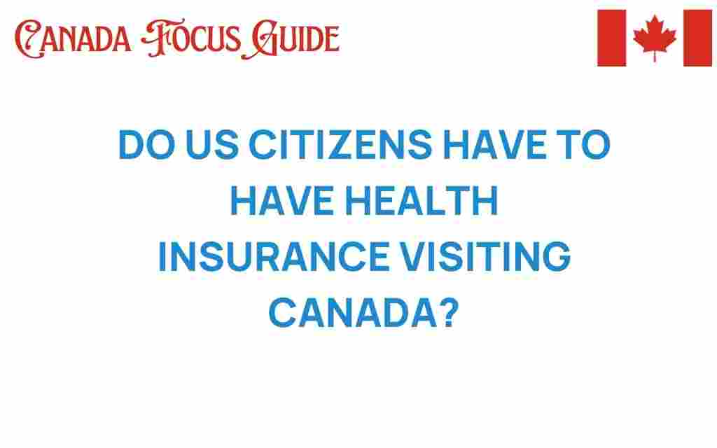 do-us-citizens-need-health-insurance-visiting-canada