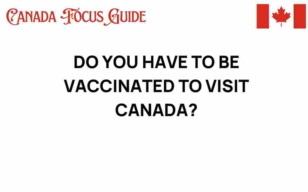do-you-have-to-be-vaccinated-to-visit-canada