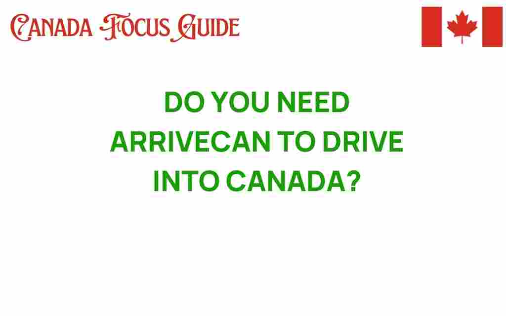 do-you-need-arrivecan-to-drive-into-canada