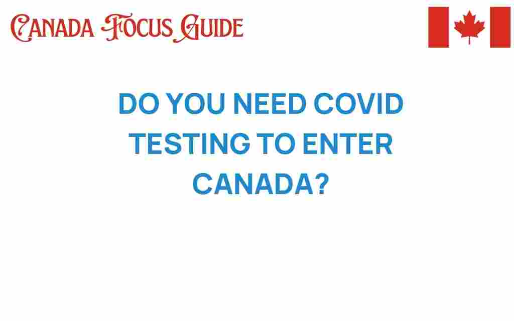 do-you-need-covid-testing-to-enter-canada