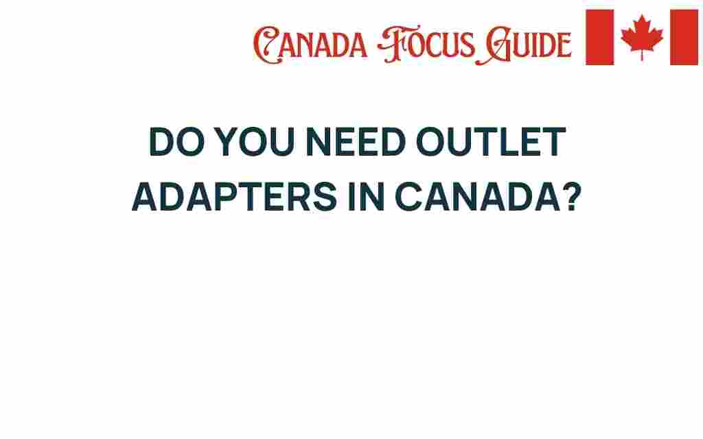 do-you-need-outlet-adapters-in-canada