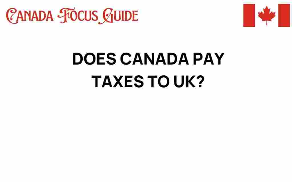 does-canada-pay-taxes-to-uk