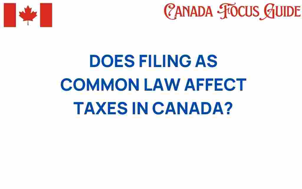 does-filing-as-common-law-affect-taxes-canada