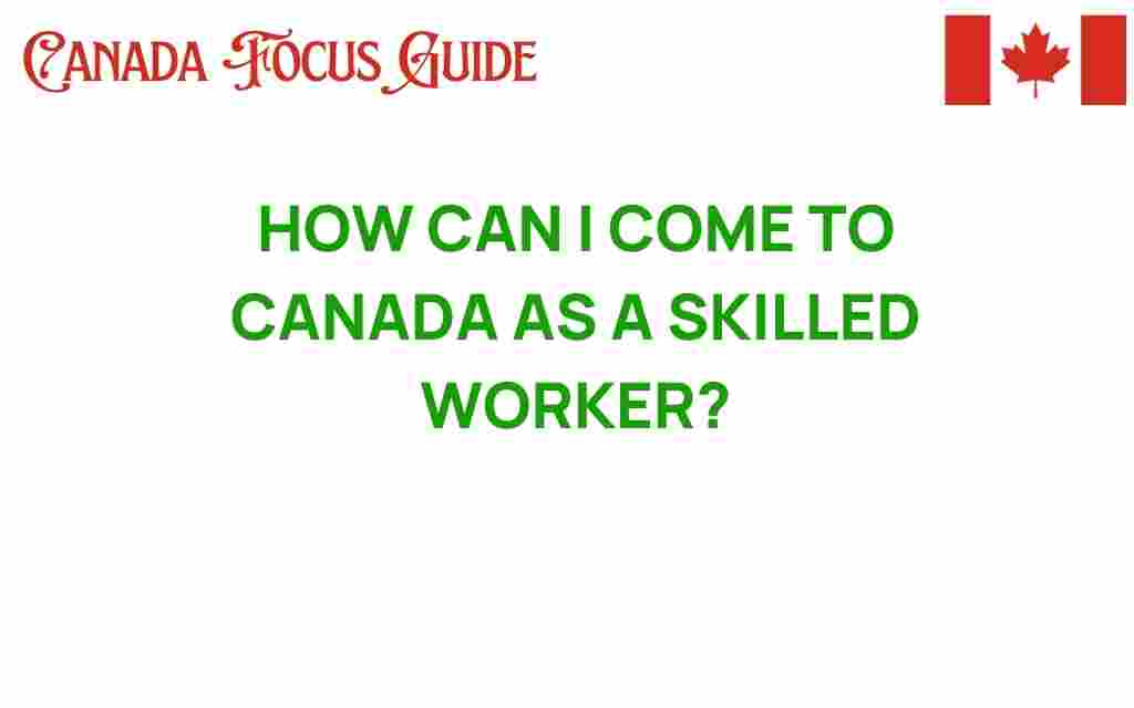 how-can-i-come-to-canada-as-a-skilled-worker