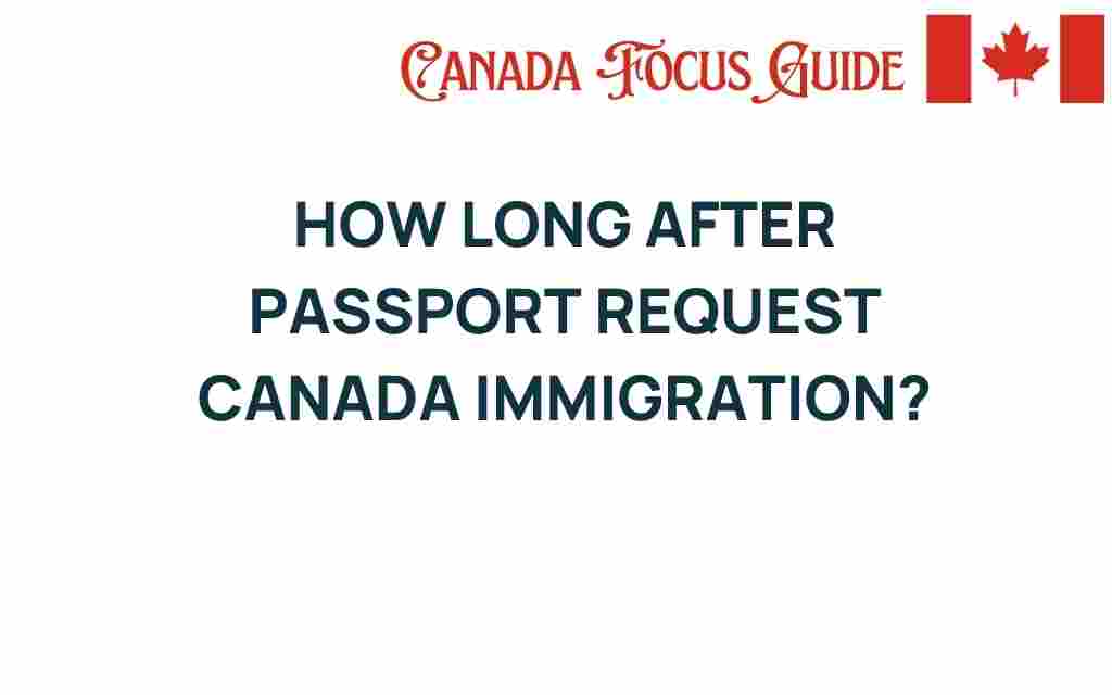 how-long-after-passport-request-canada-immigration