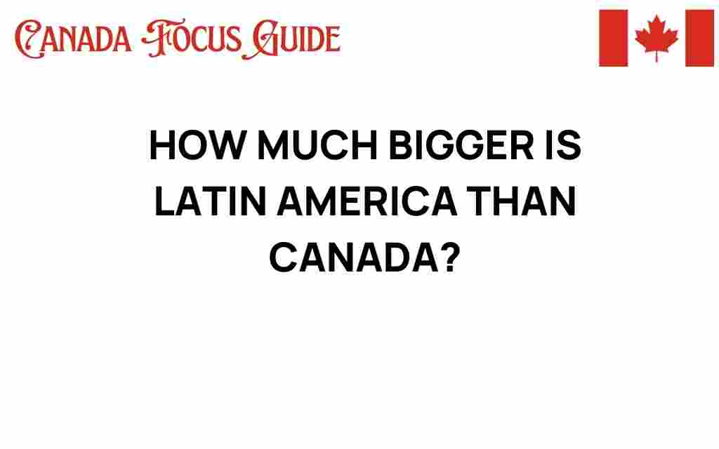 how-much-bigger-is-latin-america-than-canada