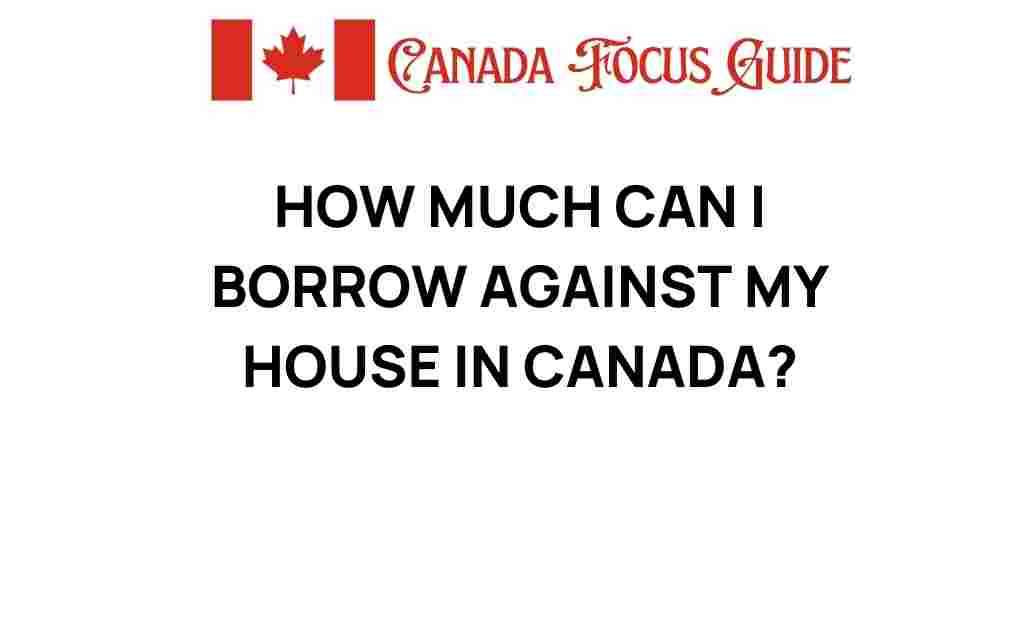 how-much-can-i-borrow-against-my-house-canada