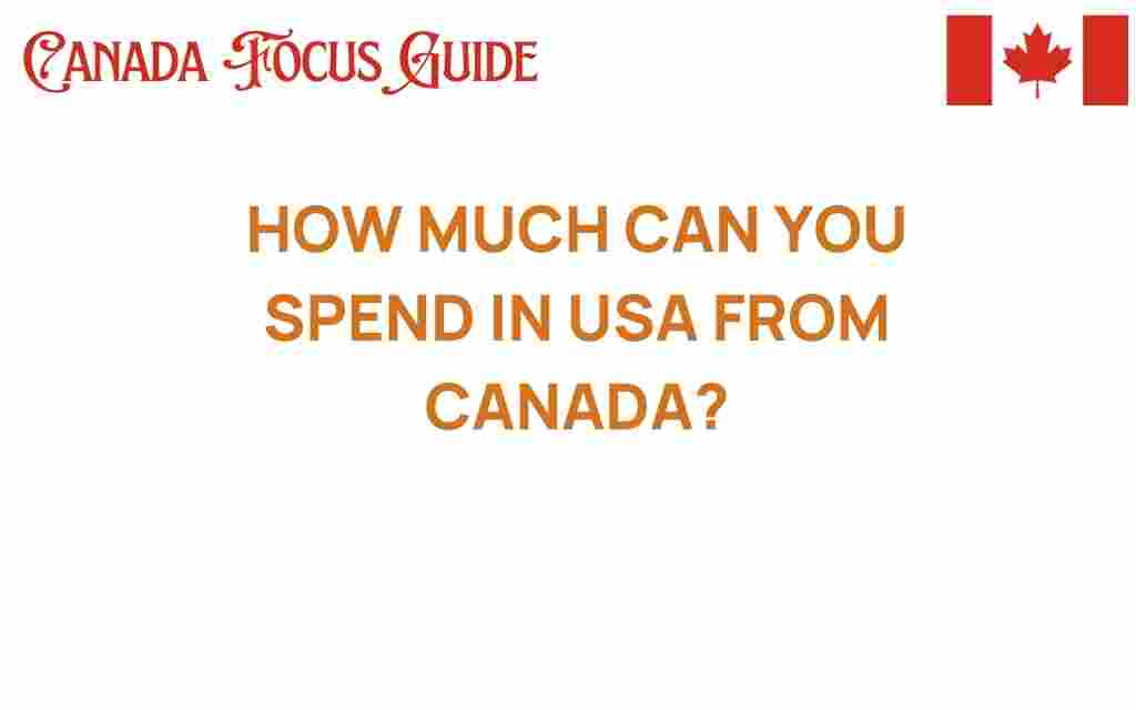 how-much-can-you-spend-in-usa-from-canada