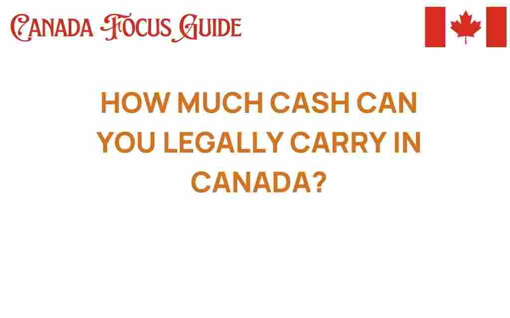 how-much-cash-can-you-legally-carry-in-canada