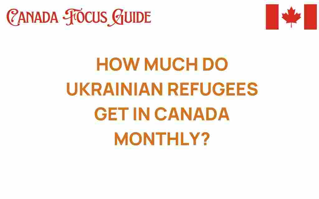how-much-do-ukrainian-refugees-get-in-canada-monthly