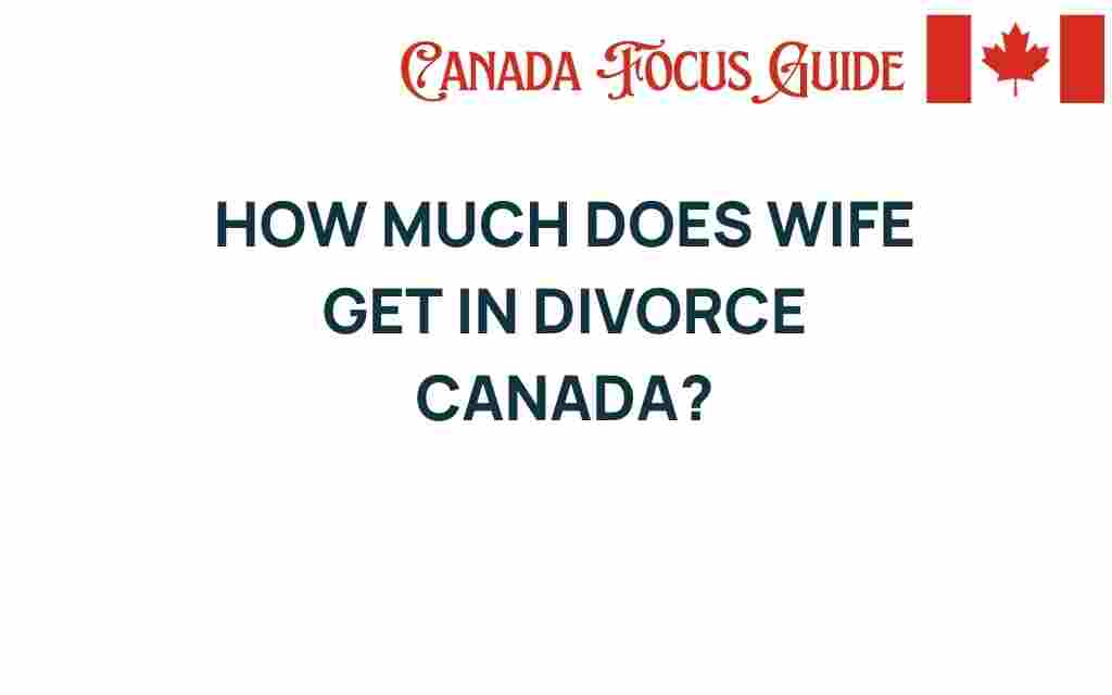 what-does-wife-get-in-divorce-canada