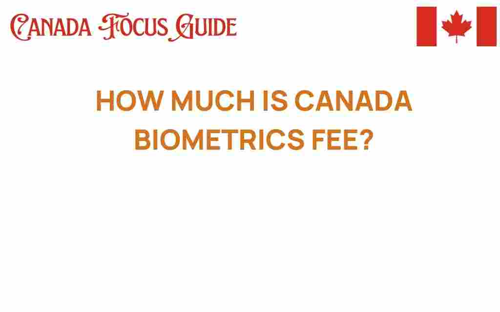 how-much-is-canada-biometrics-fee