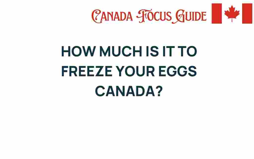 freezing-your-eggs-canada-cost