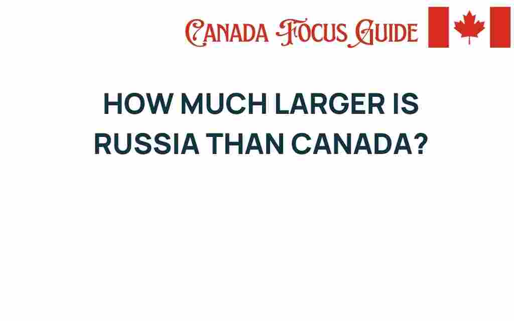 russia-vs-canada-how-much-larger