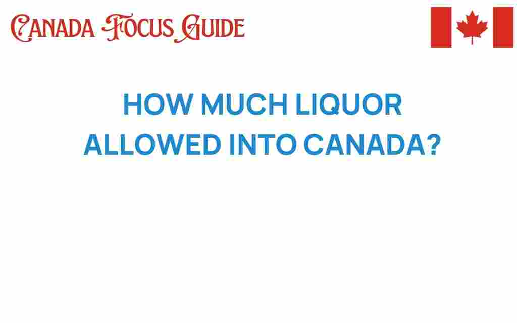 how-much-liquor-allowed-into-canada