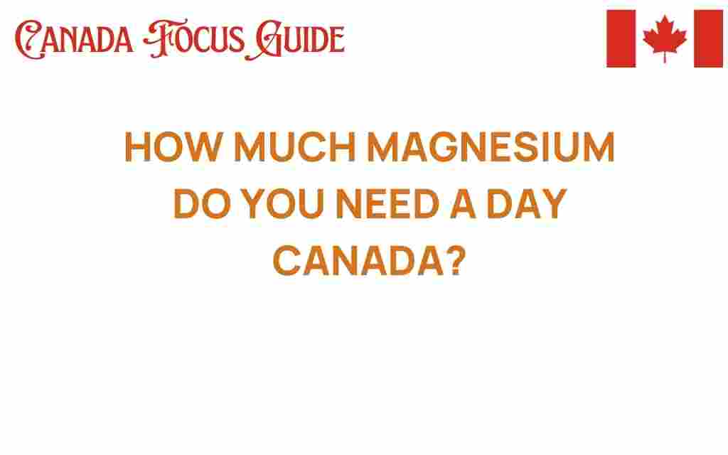 how-much-magnesium-do-you-need-daily-canada