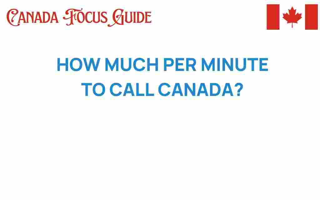 how-much-cost-per-minute-call-canada