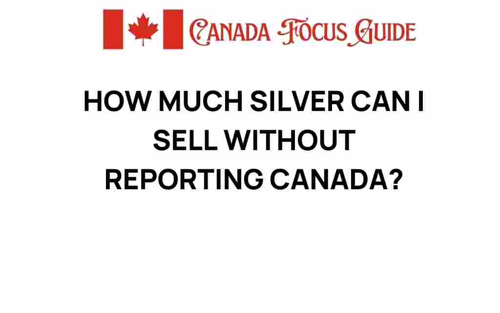 how-much-silver-can-i-sell-without-reporting-canada