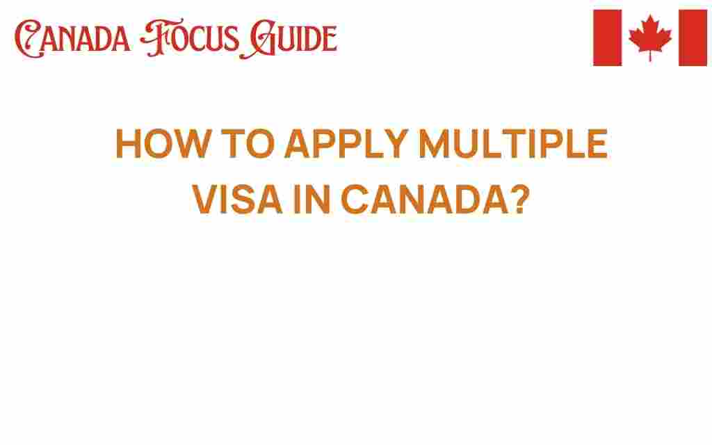 how-to-apply-multiple-visas-canada