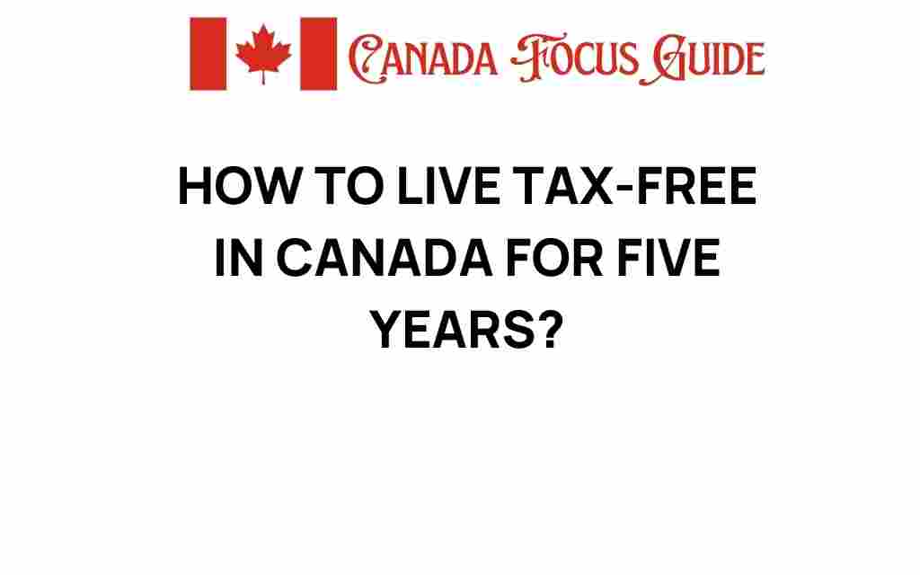live-tax-free-canada-five-years