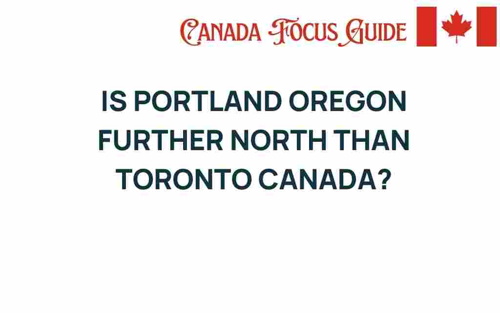 is-portland-oregon-further-north-than-toronto-canada