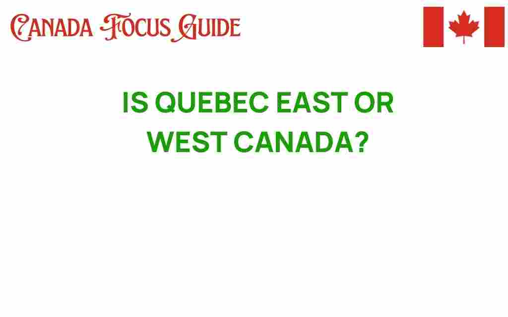 is-quebec-east-or-west-canada