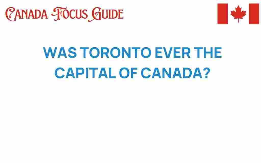 was-toronto-ever-capital-of-canada