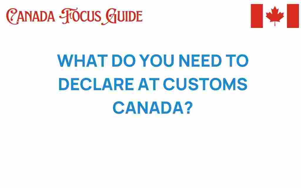 what-you-need-to-declare-at-customs-canada